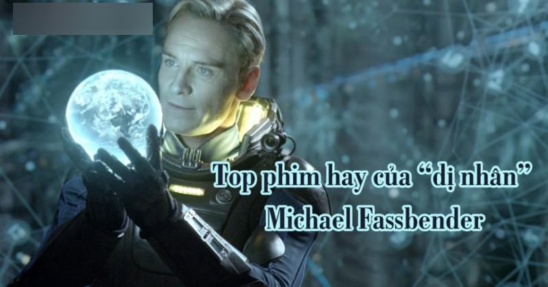             Top 14 phim hay của 'nam thần bạc phận' Michael Fassbender    