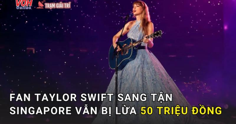             Mua vé concert Taylor Swift tại Singapore, fan Việt bị lừa 50 triệu đồng    
