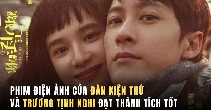             'Em, Người Mà Anh Đánh Mất' của Đàn Kiện Thứ và Trương Tịnh Nghi nhận tin vui trước ngày công chiếu    