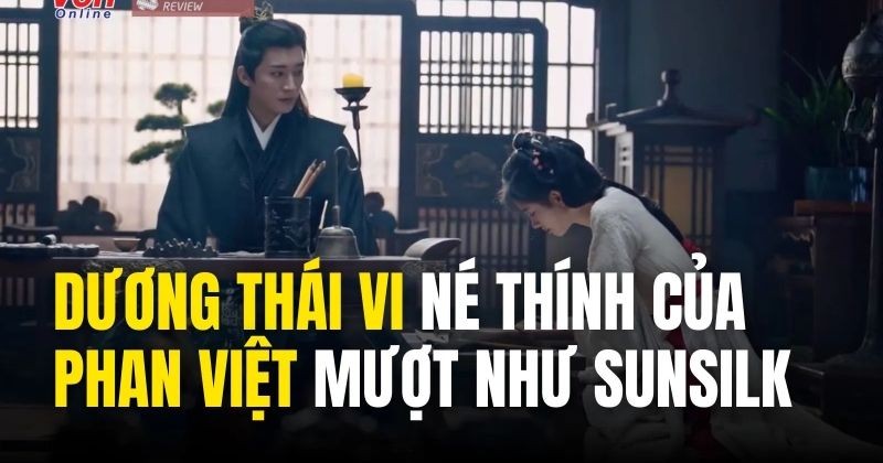 View -             Review 'Hoa Gian Lệnh' tập 18: Dương Thái Vi 'né thính' của Phan Việt 'mượt như sunsilk'    