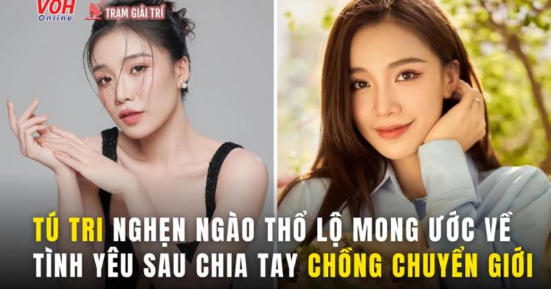             Tú Tri nghẹn ngào thổ lộ mong ước về tình yêu sau khi chia tay chồng chuyển giới    