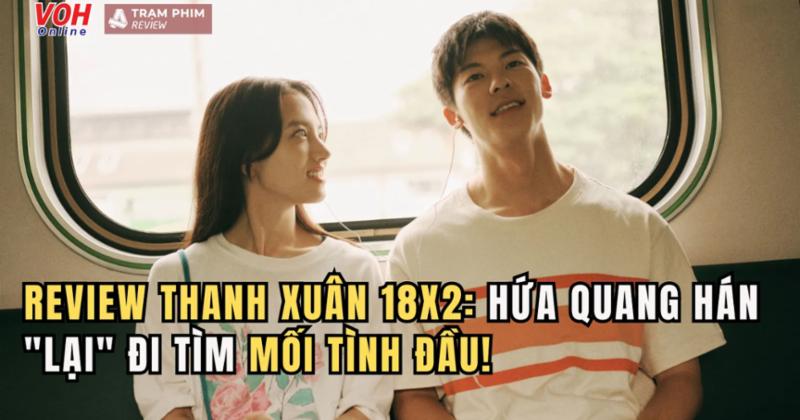 View -             Review Thanh Xuân 18x2: Hứa Quang Hán 'lại' đi tìm mối tình đầu!    