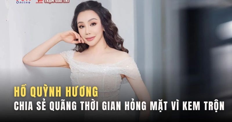 View -             Hồ Quỳnh Hương chia sẻ về quãng thời gian hỏng mặt vì kem trộn    