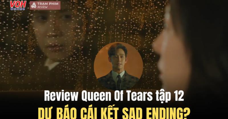 View -             Review Nữ Hoàng Nước Mắt tập 12: Dự báo cái kết Sad Ending?    