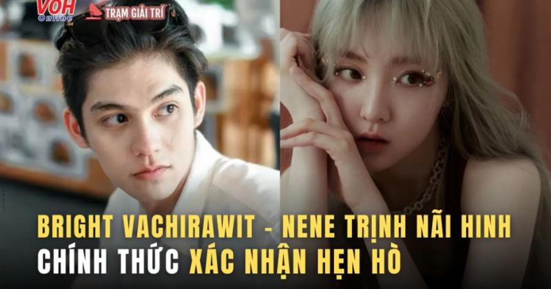 View -             Bright Vachirawit và Nene Trịnh Nãi Hinh chính thức xác nhận hẹn hò    